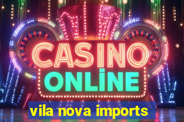 vila nova imports